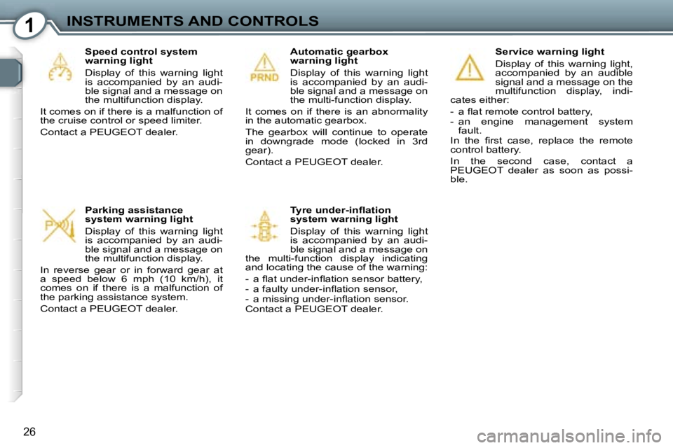 PEUGEOT 607 2006  Owners Manual �1�I�N�S�T�R�U�M�E�N�T�S� �A�N�D� �C�O�N�T�R�O�L�S
�2�6
�S�e�r�v�i�c�e� �w�a�r�n�i�n�g� �l�i�g�h�t 
�D�i�s�p�l�a�y�  �o�f�  �t�h�i�s�  �w�a�r�n�i�n�g�  �l�i�g�h�t�,�  
�a�c�c�o�m�p�a�n�i�e�d�  �b�y�  