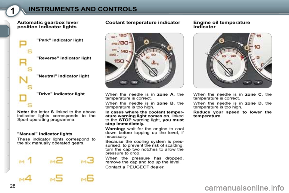 PEUGEOT 607 2006  Owners Manual �1�I�N�S�T�R�U�M�E�N�T�S� �A�N�D� �C�O�N�T�R�O�L�S
�2�8
�E�n�g�i�n�e� �o�i�l� �t�e�m�p�e�r�a�t�u�r�e�  
�i�n�d�i�c�a�t�o�r
�C�o�o�l�a�n�t� �t�e�m�p�e�r�a�t�u�r�e� �i�n�d�i�c�a�t�o�r
�A�u�t�o�m�a�t�i�c