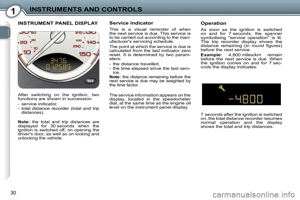 PEUGEOT 607 2006  Owners Manual �1�I�N�S�T�R�U�M�E�N�T�S� �A�N�D� �C�O�N�T�R�O�L�S
�3�0
�I�N�S�T�R�U�M�E�N�T� �P�A�N�E�L� �D�I�S�P�L�A�Y�S�e�r�v�i�c�e� �i�n�d�i�c�a�t�o�r
�T�h�i�s�  �i�s�  �a�  �v�i�s�u�a�l�  �r�e�m�i�n�d�e�r�  �o�f