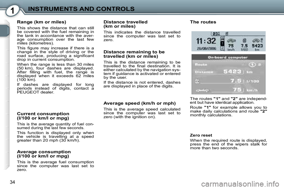 PEUGEOT 607 2006  Owners Manual �1�I�N�S�T�R�U�M�E�N�T�S� �A�N�D� �C�O�N�T�R�O�L�S
�3�4
�R�a�n�g�e� �(�k�m� �o�r� �m�i�l�e�s�)
�T�h�i�s�  �s�h�o�w�s�  �t�h�e�  �d�i�s�t�a�n�c�e�  �t�h�a�t�  �c�a�n�  �s�t�i�l�l�  
�b�e�  �c�o�v�e�r�e