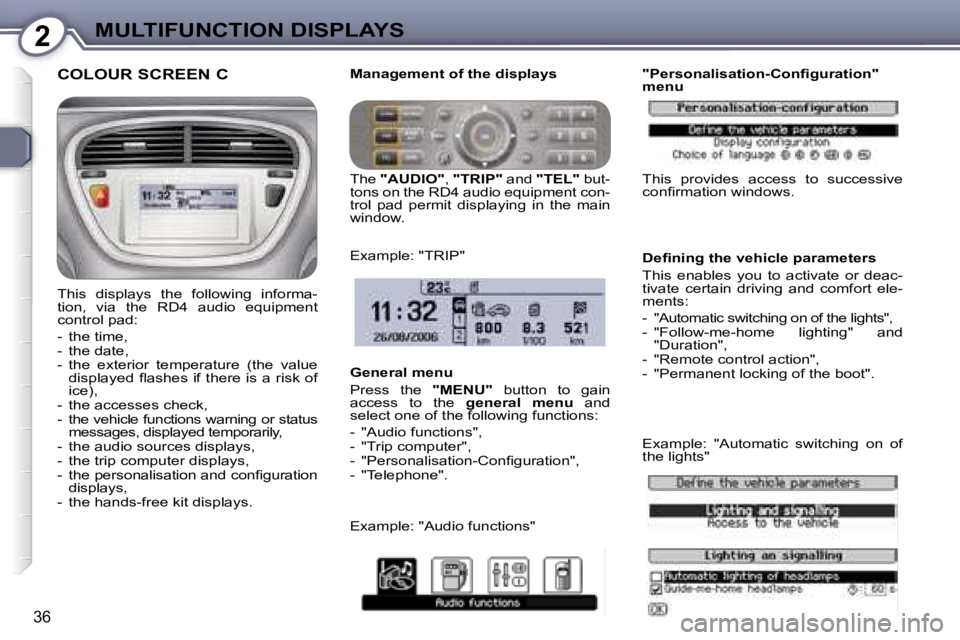 PEUGEOT 607 2006  Owners Manual �2�M�U�L�T�I�F�U�N�C�T�I�O�N� �D�I�S�P�L�A�Y�S
�3�6
�C�O�L�O�U�R� �S�C�R�E�E�N� �C
�T�h�i�s�  �d�i�s�p�l�a�y�s�  �t�h�e�  �f�o�l�l�o�w�i�n�g�  �i�n�f�o�r�m�a�- 
�t�i�o�n�,�  �v�i�a�  �t�h�e�  �R�D�4� 