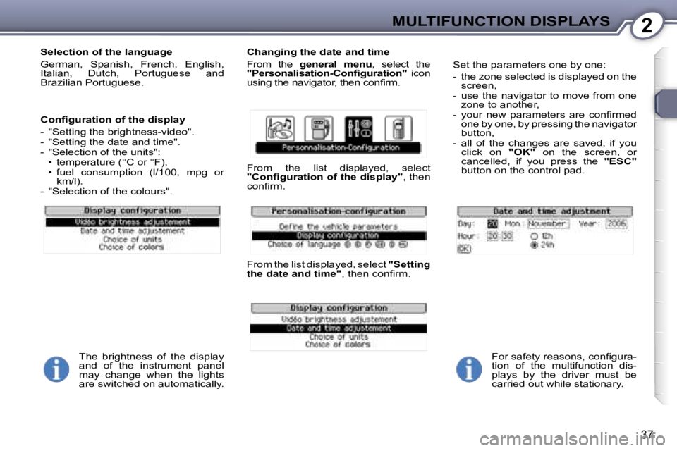 PEUGEOT 607 2006  Owners Manual �2�M�U�L�T�I�F�U�N�C�T�I�O�N� �D�I�S�P�L�A�Y�S
�3�7
�S�e�l�e�c�t�i�o�n� �o�f� �t�h�e� �l�a�n�g�u�a�g�e 
�G�e�r�m�a�n�,�  �S�p�a�n�i�s�h�,�  �F�r�e�n�c�h�,�  �E�n�g�l�i�s�h�,�  
�I�t�a�l�i�a�n�,�  �D�u