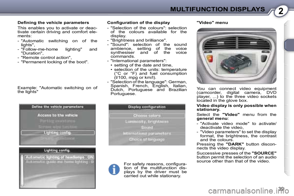 PEUGEOT 607 2006  Owners Manual �2�M�U�L�T�I�F�U�N�C�T�I�O�N� �D�I�S�P�L�A�Y�S
�3�9
�C�o�n�ﬁ�g�u�r�a�t�i�o�n� �o�f� �t�h�e� �d�i�s�p�l�a�y 
�-�  �"�S�e�l�e�c�t�i�o�n�  �o�f�  �t�h�e�  �c�o�l�o�u�r�s�"�:�  �s�e�l�e�c�t�i�o�