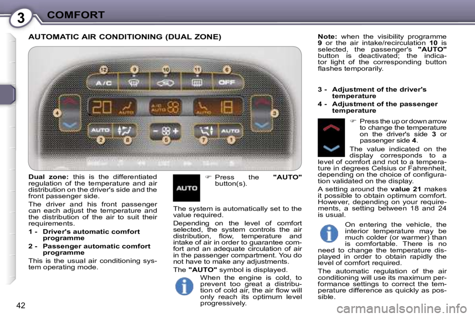 PEUGEOT 607 2006  Owners Manual �3�C�O�M�F�O�R�T
�4�2
�A�U�T�O�M�A�T�I�C� �A�I�R� �C�O�N�D�I�T�I�O�N�I�N�G� �(�D�U�A�L� �Z�O�N�E�)
��  �P�r�e�s�s�  �t�h�e �  �"�A�U�T�O�"� 
�b�u�t�t�o�n�(�s�)�. �N�o�t�e�:� 
�w�h�e�n�  �t�