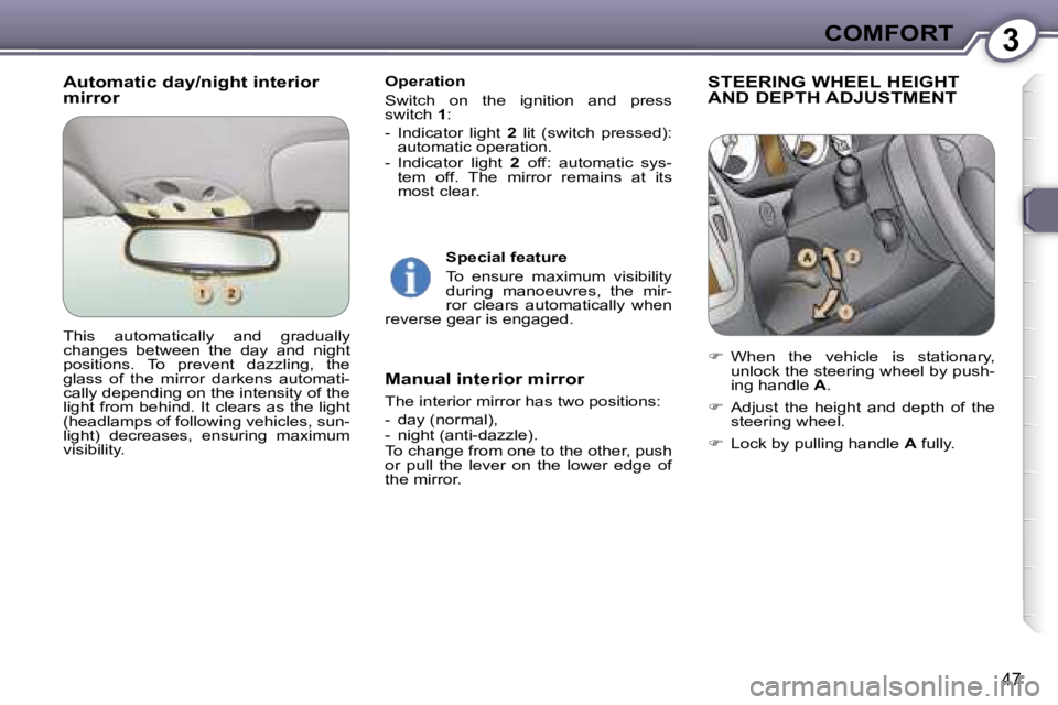PEUGEOT 607 2006  Owners Manual �3�C�O�M�F�O�R�T
�4�7
�A�u�t�o�m�a�t�i�c� �d�a�y�/�n�i�g�h�t� �i�n�t�e�r�i�o�r�  
�m�i�r�r�o�r� �O�p�e�r�a�t�i�o�n 
�S�w�i�t�c�h�  �o�n�  �t�h�e�  �i�g�n�i�t�i�o�n�  �a�n�d�  �p�r�e�s�s�  
�s�w�i�t�c�