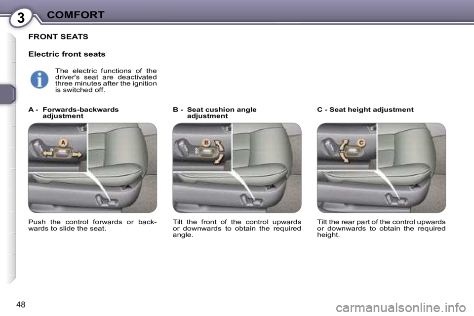 PEUGEOT 607 2006  Owners Manual �3�C�O�M�F�O�R�T
�4�8
�F�R�O�N�T� �S�E�A�T�S
�E�l�e�c�t�r�i�c� �f�r�o�n�t� �s�e�a�t�s
�B� �-�  �S�e�a�t� �c�u�s�h�i�o�n� �a�n�g�l�e� �a�d�j�u�s�t�m�e�n�t �C� �-� �S�e�a�t� �h�e�i�g�h�t� �a�d�j�u�s�t�m