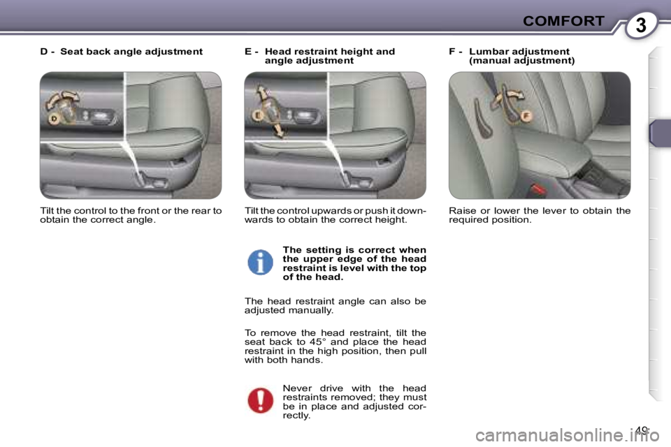 PEUGEOT 607 2006  Owners Manual �3�C�O�M�F�O�R�T
�4�9
�E� �-�  �H�e�a�d� �r�e�s�t�r�a�i�n�t� �h�e�i�g�h�t� �a�n�d� �a�n�g�l�e� �a�d�j�u�s�t�m�e�n�t �F� �-�  �L�u�m�b�a�r� �a�d�j�u�s�t�m�e�n�t� 
�(�m�a�n�u�a�l� �a�d�j�u�s�t�m�e�n�t�)