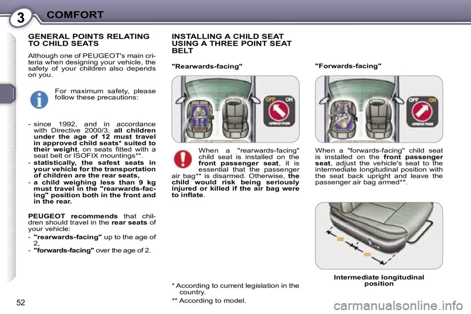 PEUGEOT 607 2006  Owners Manual �3�C�O�M�F�O�R�T
�5�2
�"�F�o�r�w�a�r�d�s�-�f�a�c�i�n�g�"
�I�N�S�T�A�L�L�I�N�G� �A� �C�H�I�L�D� �S�E�A�T�  
�U�S�I�N�G� �A� �T�H�R�E�E� �P�O�I�N�T� �S�E�A�T� 
�B�E�L�T
�"�R�e�a�r�w�a�r�d�s�