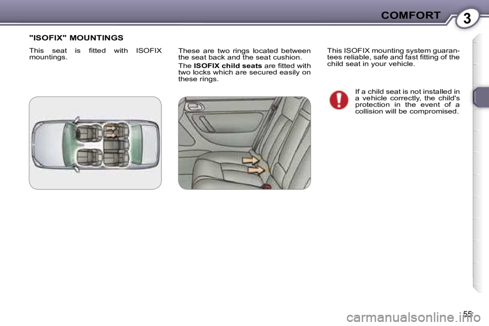 PEUGEOT 607 2006  Owners Manual �3�C�O�M�F�O�R�T
�5�5
�T�h�e�s�e�  �a�r�e�  �t�w�o�  �r�i�n�g�s�  �l�o�c�a�t�e�d�  �b�e�t�w�e�e�n�  
�t�h�e� �s�e�a�t� �b�a�c�k� �a�n�d� �t�h�e� �s�e�a�t� �c�u�s�h�i�o�n�. 
�T�h�e� �I�S�O�F�I�X� �c�h�