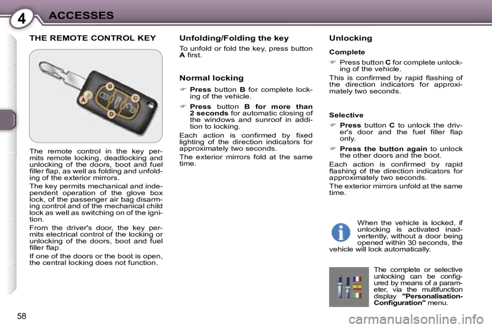 PEUGEOT 607 2006  Owners Manual �4�A�C�C�E�S�S�E�S
�5�8
�T�H�E� �R�E�M�O�T�E� �C�O�N�T�R�O�L� �K�E�Y� �U�n�f�o�l�d�i�n�g�/�F�o�l�d�i�n�g� �t�h�e� �k�e�y
�T�o� �u�n�f�o�l�d� �o�r� �f�o�l�d� �t�h�e� �k�e�y�,� �p�r�e�s�s� �b�u�t�t�o�n�