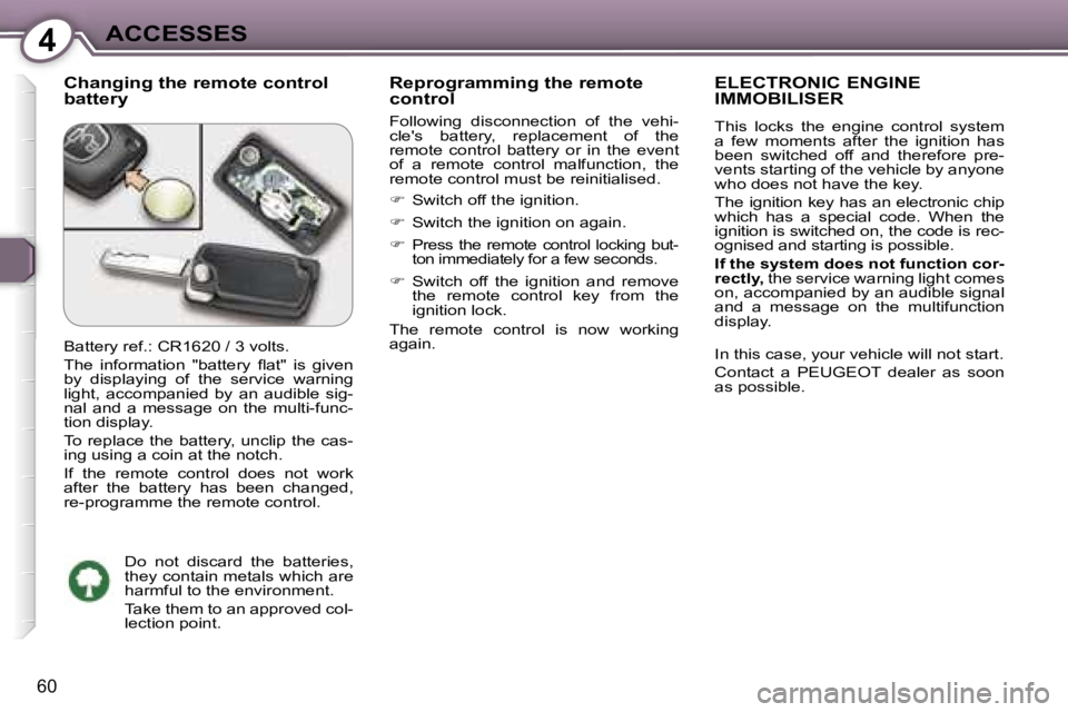 PEUGEOT 607 2006  Owners Manual �4�A�C�C�E�S�S�E�S
�6�0
�C�h�a�n�g�i�n�g� �t�h�e� �r�e�m�o�t�e� �c�o�n�t�r�o�l�  
�b�a�t�t�e�r�y�R�e�p�r�o�g�r�a�m�m�i�n�g� �t�h�e� �r�e�m�o�t�e� 
�c�o�n�t�r�o�l
�F�o�l�l�o�w�i�n�g�  �d�i�s�c�o�n�n�e�