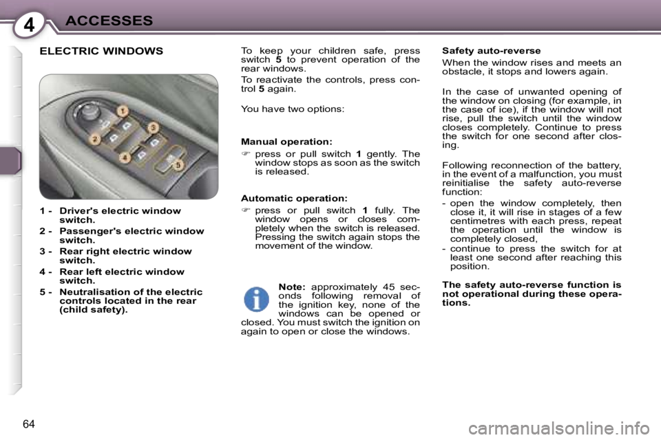 PEUGEOT 607 2006  Owners Manual �4�A�C�C�E�S�S�E�S
�6�4
�E�L�E�C�T�R�I�C� �W�I�N�D�O�W�S�T�o�  �k�e�e�p�  �y�o�u�r�  �c�h�i�l�d�r�e�n�  �s�a�f�e�,�  �p�r�e�s�s�  
�s�w�i�t�c�h� �5�  �t�o�  �p�r�e�v�e�n�t�  �o�p�e�r�a�t�i�o�n�  �o�f�