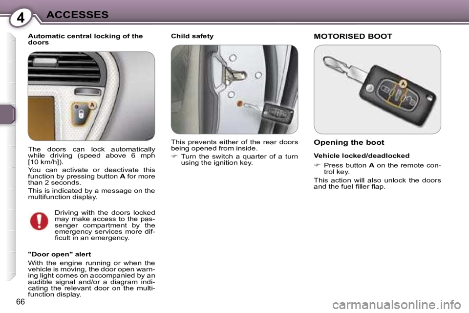 PEUGEOT 607 2006  Owners Manual �4�A�C�C�E�S�S�E�S
�6�6
�C�h�i�l�d� �s�a�f�e�t�y
�A�u�t�o�m�a�t�i�c� �c�e�n�t�r�a�l� �l�o�c�k�i�n�g� �o�f� �t�h�e�  
�d�o�o�r�s 
�"�D�o�o�r� �o�p�e�n�"� �a�l�e�r�t 
�W�i�t�h�  �t�h�e�  �e�n�g�