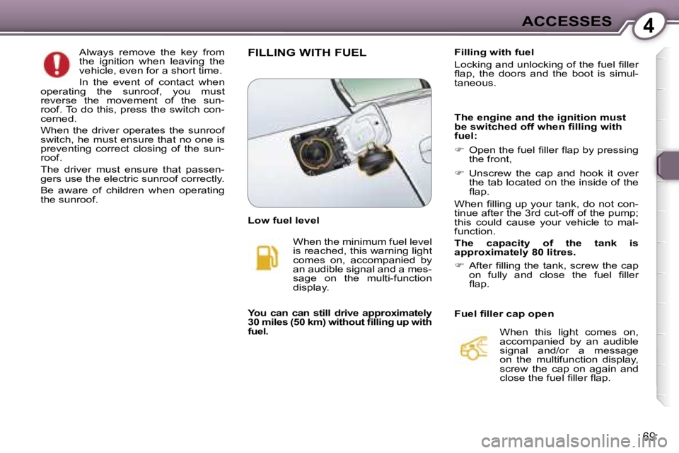 PEUGEOT 607 2006  Owners Manual �4�A�C�C�E�S�S�E�S
�6�9
�A�l�w�a�y�s�  �r�e�m�o�v�e�  �t�h�e�  �k�e�y�  �f�r�o�m�  
�t�h�e�  �i�g�n�i�t�i�o�n�  �w�h�e�n�  �l�e�a�v�i�n�g�  �t�h�e� 
�v�e�h�i�c�l�e�,� �e�v�e�n� �f�o�r� �a� �s�h�o�r�t�
