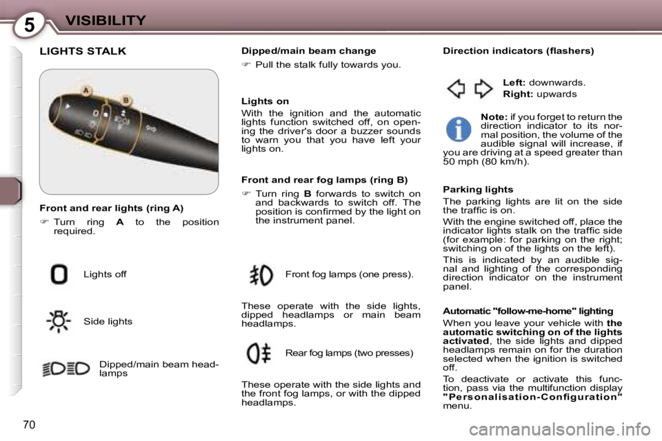 PEUGEOT 607 2006  Owners Manual �5
�7�0
�L�I�G�H�T�S� �S�T�A�L�K
�L�i�g�h�t�s� �o�f�f 
�S�i�d�e� �l�i�g�h�t�s�D�i�p�p�e�d�/�m�a�i�n� �b�e�a�m� �h�e�a�d�- 
�l�a�m�p�s �D�i�p�p�e�d�/�m�a�i�n� �b�e�a�m� �c�h�a�n�g�e 
�
�  �P�u�l�l� 