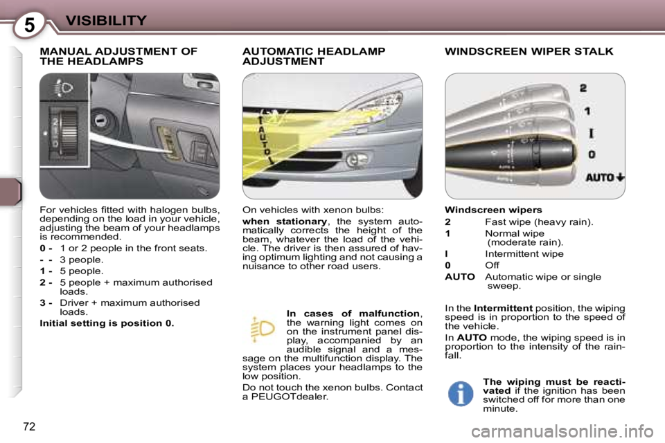 PEUGEOT 607 2006  Owners Manual �5
�7�2
�M�A�N�U�A�L� �A�D�J�U�S�T�M�E�N�T� �O�F�  
�T�H�E� �H�E�A�D�L�A�M�P�S�A�U�T�O�M�A�T�I�C� �H�E�A�D�L�A�M�P� 
�A�D�J�U�S�T�M�E�N�T�W�I�N�D�S�C�R�E�E�N� �W�I�P�E�R� �S�T�A�L�K
�I�n�  �c�a�s�e�s�