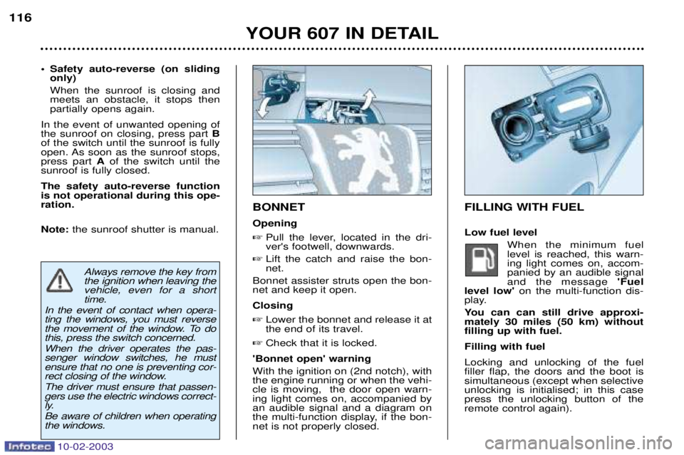 PEUGEOT 607 2003 Owners Manual 10-02-2003
FILLING WITH FUEL Low fuel levelWhen the minimum fuel level is reached, this warn-ing light comes on, accom-panied by an audible signaland the message Fuel
level low on the multi-functio PEUGEOT 607 2003 Owners Manual 10-02-2003
FILLING WITH FUEL Low fuel levelWhen the minimum fuel level is reached, this warn-ing light comes on, accom-panied by an audible signaland the message Fuel
level low on the multi-functio