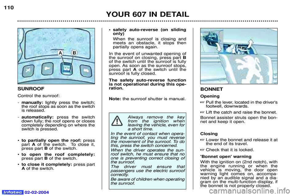 PEUGEOT 607 2004 Owners Manual 02-02-2004
YOUR 607 IN DETAIL
110
BONNET Opening Pull the lever, located in the drivers footwell, downwards.
Lift the catch and raise the bonnet.
Bonnet assister struts open the bon-net and keep i PEUGEOT 607 2004 Owners Manual 02-02-2004
YOUR 607 IN DETAIL
110
BONNET Opening Pull the lever, located in the drivers footwell, downwards.
Lift the catch and raise the bonnet.
Bonnet assister struts open the bon-net and keep i