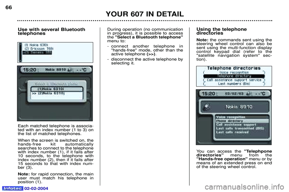 PEUGEOT 607 2004 Owners Manual 02-02-2004
Using the telephone directories Note: the commands sent using the
steering wheel control can also be sent using the multi-function displaycontrol keypad dial (refer to the"satellite navigat PEUGEOT 607 2004 Owners Manual 02-02-2004
Using the telephone directories Note: the commands sent using the
steering wheel control can also be sent using the multi-function displaycontrol keypad dial (refer to the"satellite navigat