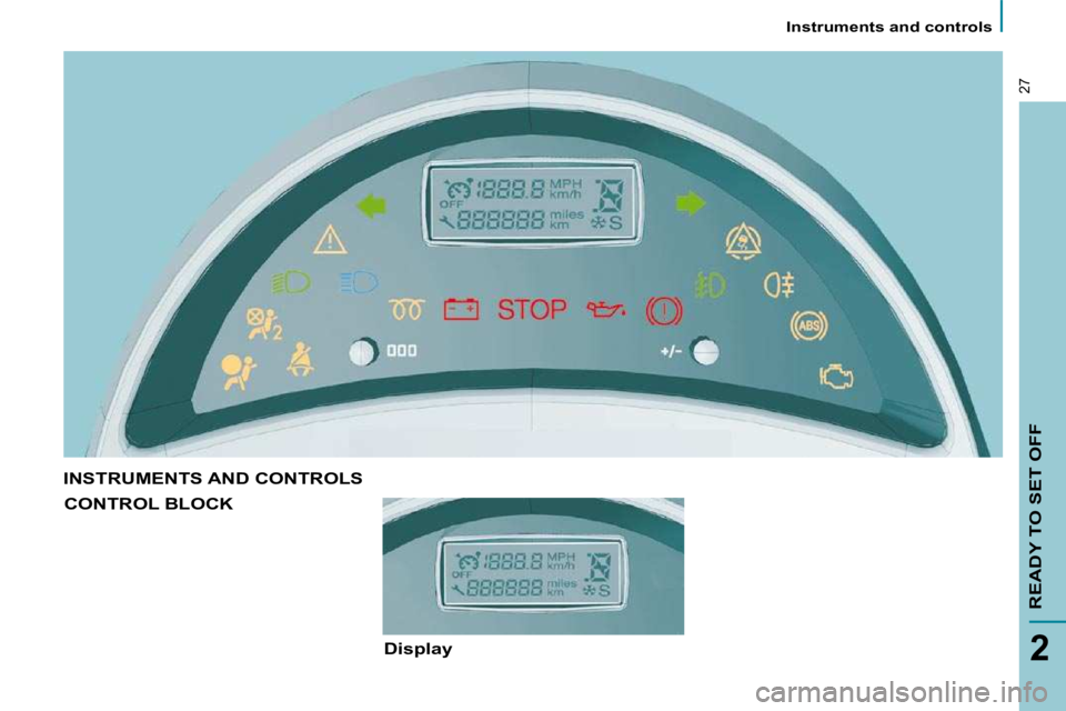 PEUGEOT 807 2010  Owners Manual    Instruments and controls   
READY TO SET OFF
2
27
 INSTRUMENTS AND CONTROLS 
 CONTROL BLOCK 
  Display     