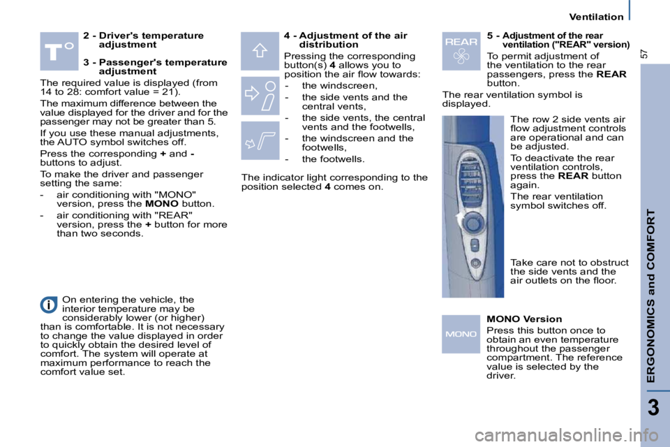 PEUGEOT 807 2010  Owners Manual ERGONOMICS and COMFORT
3
57
   Ventilation   
  
2 -  Drivers temperature 
adjustment      
4 -  Adjustment of the air 
distribution   
� �P�r�e�s�s�i�n�g� �t�h�e� �c�o�r�r�e�s�p�o�n�d�i�n�g�  
�b�u�