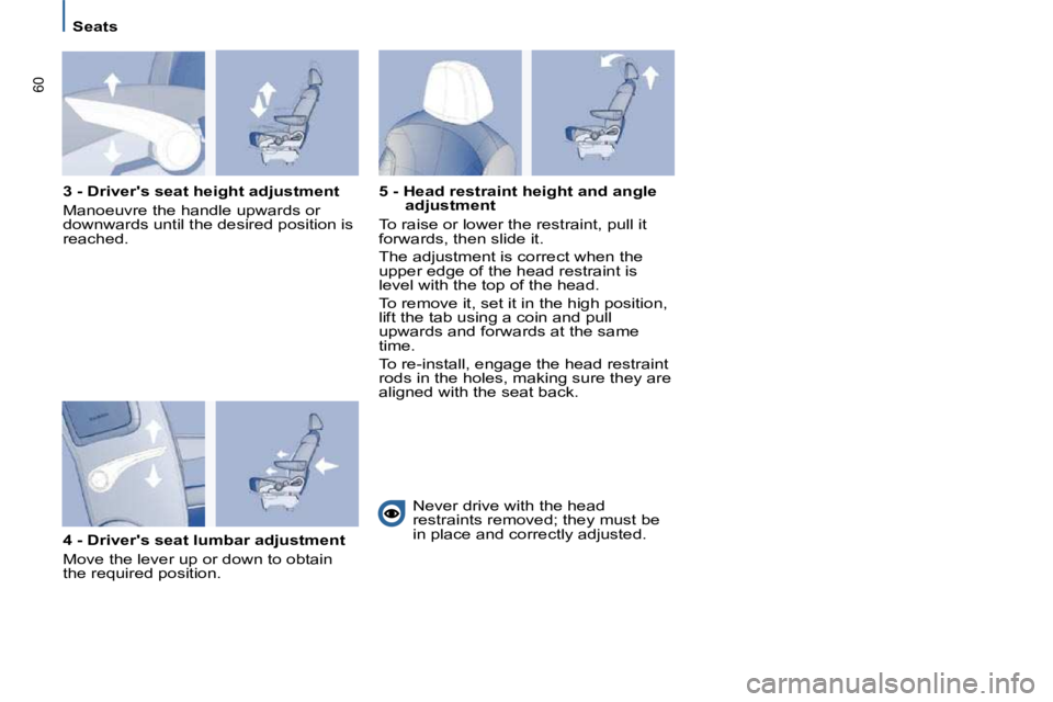 PEUGEOT 807 2010  Owners Manual �6�0
   Seats   
  3 - Drivers seat height adjustment  
� �M�a�n�o�e�u�v�r�e� �t�h�e� �h�a�n�d�l�e� �u�p�w�a�r�d�s� �o�r�  
�d�o�w�n�w�a�r�d�s� �u�n�t�i�l� �t�h�e� �d�e�s�i�r�e�d� �p�o�s�i�t�i�o�n� �