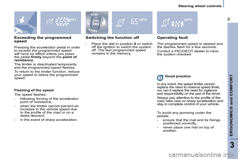 PEUGEOT 807 2009  Owners Manual   Steering wheel controls  
ERGONOMICS and COMFORT
3
55
  Switching the function off  
� � � �-� �  �P�l�a�c�e� �t�h�e� �d�i�a�l� �i�n� �p�o�s�i�t�i�o�n� � 0  or switch 
off the ignition to switch the
