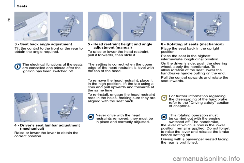 PEUGEOT 807 2009  Owners Manual 66
   Seats   
  
3 - Seat back angle adjustment   
 Tilt the control to the front or the rear to  
�o�b�t�a�i�n� �t�h�e� �a�n�g�l�e� �r�e�q�u�i�r�e�d�.� 
 The electrical functions of the seats 
�a�r�
