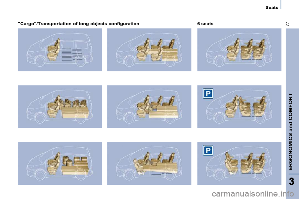 PEUGEOT 807 2009  Owners Manual ERGONOMICS and COMFORT
77
Seats
� � �"�C�a�r�g�o�"�/�T�r�a�n�s�p�o�r�t�a�t�i�o�n� �o�f� �l�o�n�g� �o�b�j�e�c�t�s� �c�o�n�ﬁ� �g�u�r�a�t�i�o�n� �    6 seats             