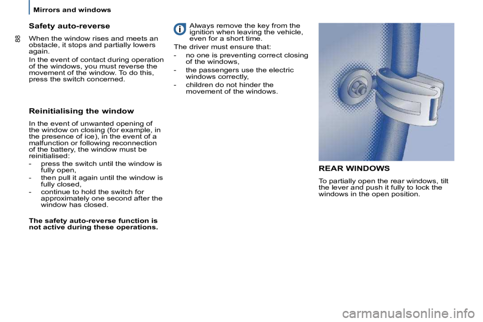 PEUGEOT 807 2009  Owners Manual 88
 Mirrors and windows 
 REAR WINDOWS 
� �T�o� �p�a�r�t�i�a�l�l�y� �o�p�e�n� �t�h�e� �r�e�a�r� �w�i�n�d�o�w�s�,� �t�i�l�t�  
�t�h�e� �l�e�v�e�r� �a�n�d� �p�u�s�h� �i�t� �f�u�l�l�y� �t�o� �l�o�c�k� �t
