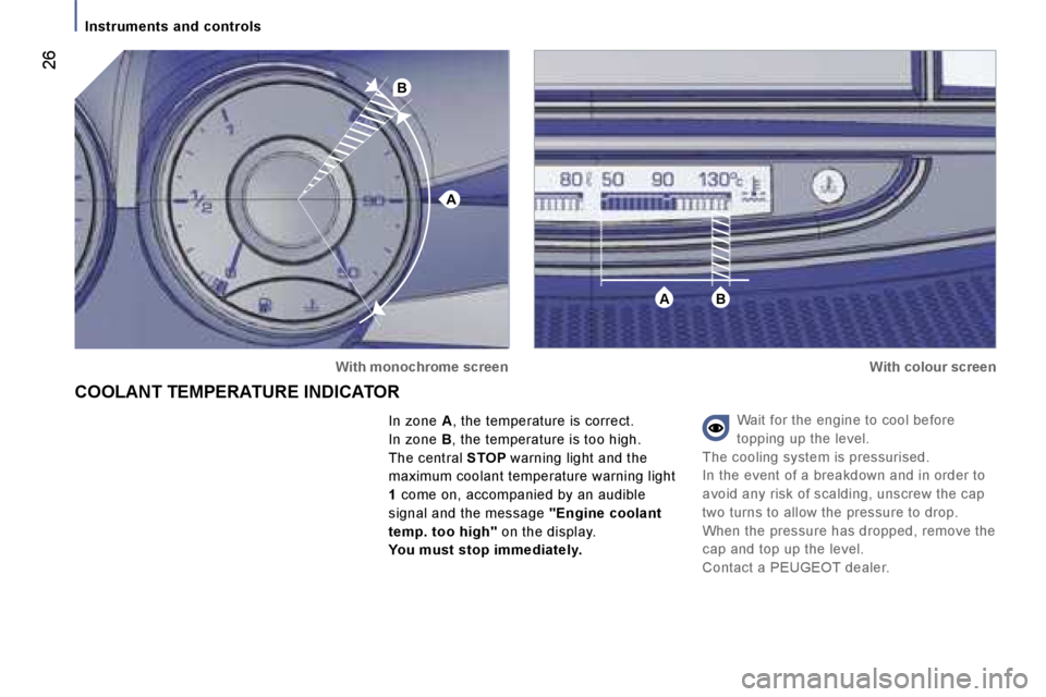PEUGEOT 807 2006  Owners Manual �A
�B
�A�B
�I�n�s�t�r�u�m�e�n�t�s� �a�n�d� �c�o�n�t�r�o�l�s
�W�a�i�t� �f�o�r� �t�h�e� �e�n�g�i�n�e� �t�o� �c�o�o�l� �b�e�f�o�r�e�  
�t�o�p�p�i�n�g� �u�p� �t�h�e� �l�e�v�e�l�.
�T�h�e� �c�o�o�l�i�n�g� �