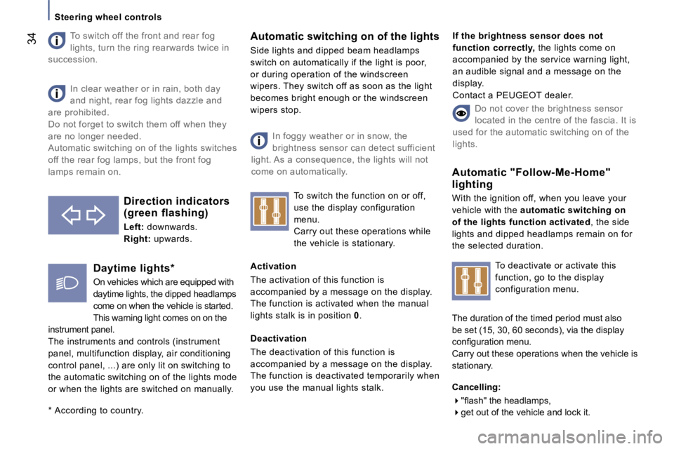 PEUGEOT 807 2006  Owners Manual �S�t�e�e�r�i�n�g� �w�h�e�e�l� �c�o�n�t�r�o�l�s
�T�o� �s�w�i�t�c�h� �o�f�f� �t�h�e� �f�r�o�n�t� �a�n�d� �r�e�a�r� �f�o�g�  
�l�i�g�h�t�s�,� �t�u�r�n� �t�h�e� �r�i�n�g� �r�e�a�r�w�a�r�d�s� �t�w�i�c�e� �