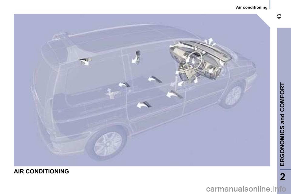 PEUGEOT 807 2006  Owners Manual �A�i�r� �c�o�n�d�i�t�i�o�n�i�n�g
�E�R�G�O�N�O�M�I�C�S� �a�n�d� �C�O�M�F�O�R�T
�2
�4�3
�A�I�R� �C�O�N�D�I�T�I�O�N�I�N�G  