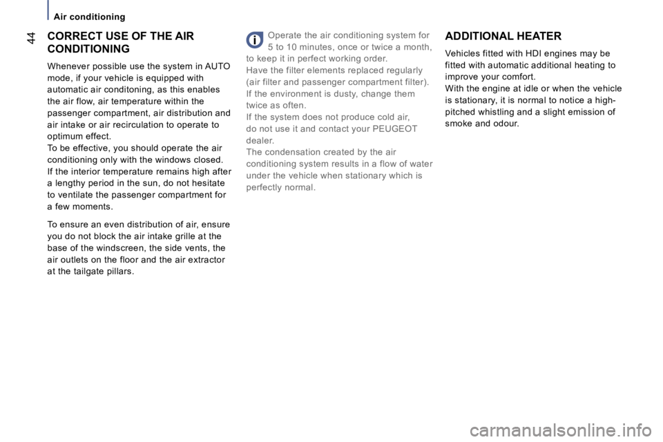 PEUGEOT 807 2006  Owners Manual �A�i�r� �c�o�n�d�i�t�i�o�n�i�n�g
�4�4
�T�o� �e�n�s�u�r�e� �a�n� �e�v�e�n� �d�i�s�t�r�i�b�u�t�i�o�n� �o�f� �a�i�r�,� �e�n�s�u�r�e�  
�y�o�u� �d�o� �n�o�t� �b�l�o�c�k� �t�h�e� �a�i�r� �i�n�t�a�k�e� �g�r