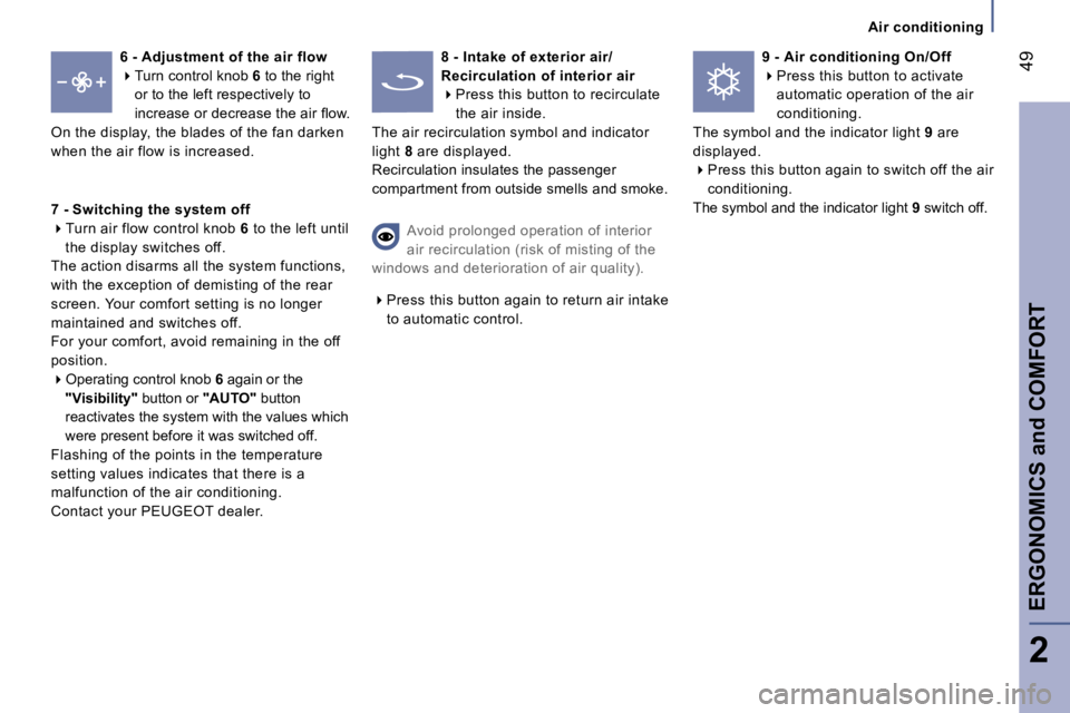 PEUGEOT 807 2006  Owners Manual �A�i�r� �c�o�n�d�i�t�i�o�n�i�n�g
�E�R�G�O�N�O�M�I�C�S� �a�n�d� �C�O�M�F�O�R�T
�2
�6� �-� �A�d�j�u�s�t�m�e�n�t� �o�f� �t�h�e� �a�i�r� �f�l�o�w 
�� 
�T�u�r�n� �c�o�n�t�r�o�l� �k�n�o�b�  �6� �t�o� �t�