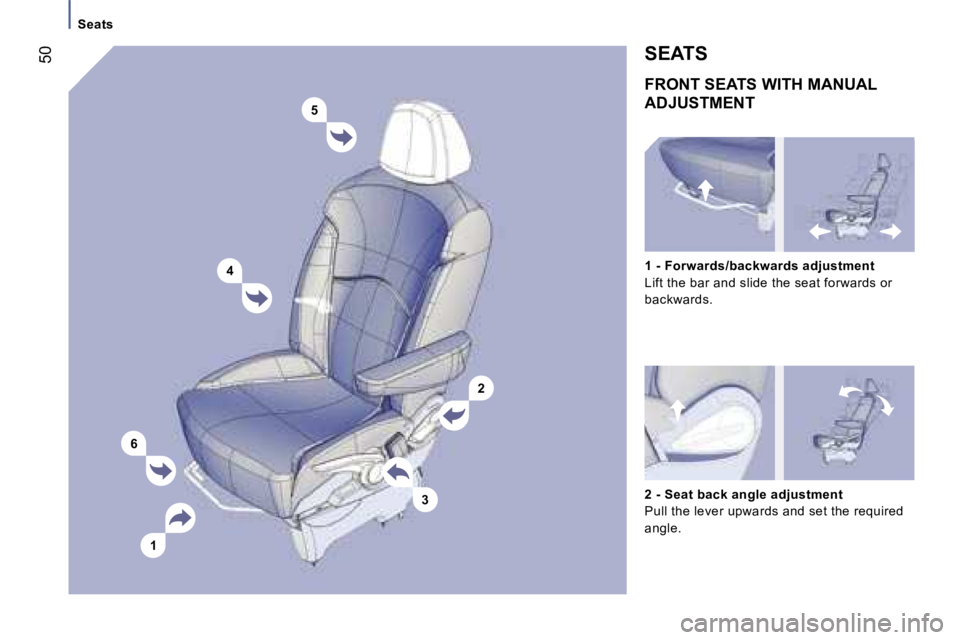 PEUGEOT 807 2006  Owners Manual �5
�4
�6 �1 �3�2
�S�e�a�t�s
�F�R�O�N�T� �S�E�A�T�S� �W�I�T�H� �M�A�N�U�A�L�  
�A�D�J�U�S�T�M�E�N�T
�2� �-� �S�e�a�t� �b�a�c�k� �a�n�g�l�e� �a�d�j�u�s�t�m�e�n�t 
�P�u�l�l� �t�h�e� �l�e�v�e�r� �u�p�w�a�