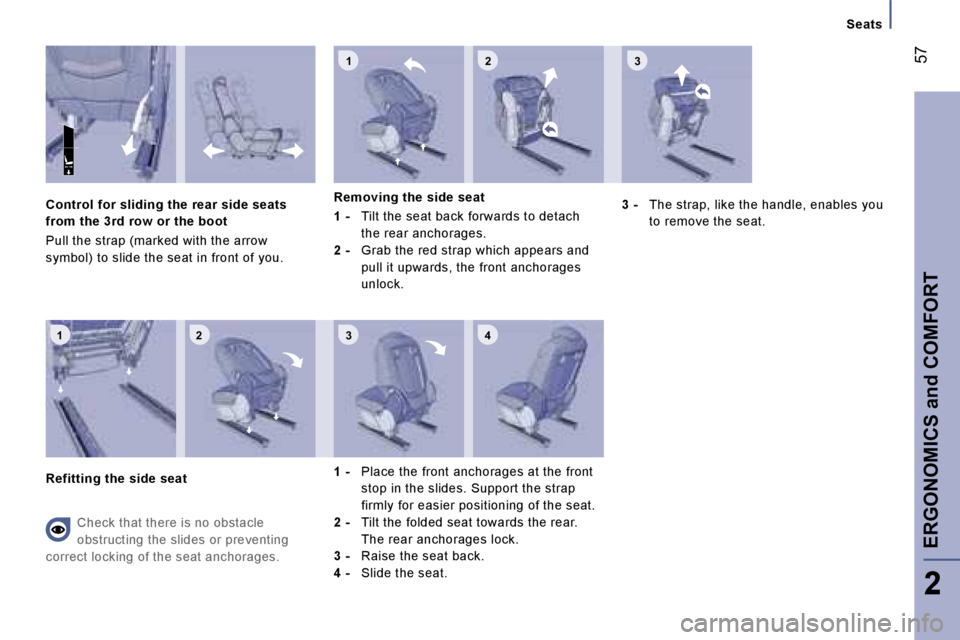 PEUGEOT 807 2006  Owners Manual �1 �2 �3 �4�1 �2
�3
�C�o�n�t�r�o�l� �f�o�r� �s�l�i�d�i�n�g� �t�h�e� �r�e�a�r� �s�i�d�e� �s�e�a�t�s�  
�f�r�o�m� �t�h�e� �3�r�d� �r�o�w� �o�r� �t�h�e� �b�o�o�t 
�P�u�l�l� �t�h�e� �s�t�r�a�p� �(�m�a�r�k