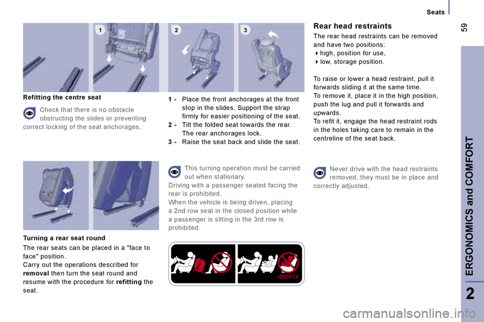PEUGEOT 807 2006  Owners Manual �1 �2 �3
�S�e�a�t�s
�R�e�a�r� �h�e�a�d� �r�e�s�t�r�a�i�n�t�s
�T�h�e� �r�e�a�r� �h�e�a�d� �r�e�s�t�r�a�i�n�t�s� �c�a�n� �b�e� �r�e�m�o�v�e�d�  
�a�n�d� �h�a�v�e� �t�w�o� �p�o�s�i�t�i�o�n�s�:��h�i�g�