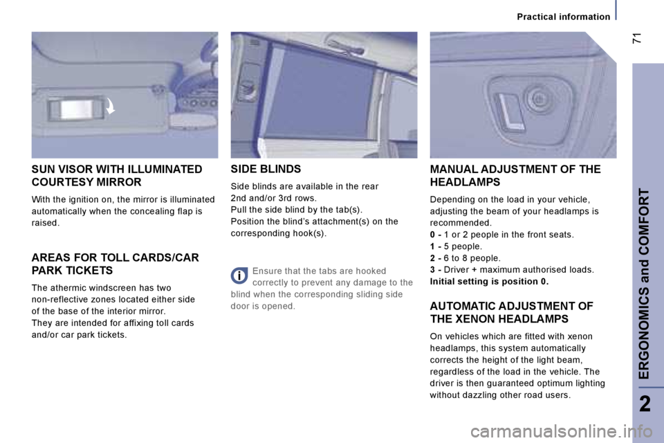 PEUGEOT 807 2006  Owners Manual �P�r�a�c�t�i�c�a�l� �i�n�f�o�r�m�a�t�i�o�n
�A�R�E�A�S� �F�O�R� �T�O�L�L� �C�A�R�D�S�/�C�A�R�  
�P�A�R�K� �T�I�C�K�E�T�S
�T�h�e� �a�t�h�e�r�m�i�c� �w�i�n�d�s�c�r�e�e�n� �h�a�s� �t�w�o� 
�n�o�n�-�r�e�f�