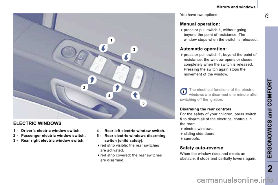 PEUGEOT 807 2006  Owners Manual �5
�1
�3
�4
�2�M�i�r�r�o�r�s� �a�n�d� �w�i�n�d�o�w�s
�E�L�E�C�T�R�I�C� �W�I�N�D�O�W�S 
�1� �-�  �D�r�i�v�e�r �’�s� �e�l�e�c�t�r�i�c� �w�i�n�d�o�w� �s�w�i�t�c�h�. 
�2� �-�  �P�a�s�s�e�n�g�e�r� �e�l�e