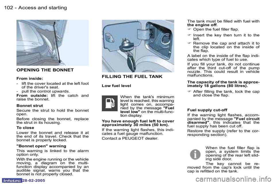 PEUGEOT 807 2005  Owners Manual �1�0�2 �-
�2�8�-�0�2�-�2�0�0�5
�F�I�L�L�I�N�G� �T�H�E� �F�U�E�L� �T�A�N�K
�L�o�w� �f�u�e�l� �l�e�v�e�l
�O�P�E�N�I�N�G� �T�H�E� �B�O�N�N�E�T
�F�r�o�m� �i�n�s�i�d�e�:� �  �-
� �l�i�f�t� �t�h�e� �c�o�v�e