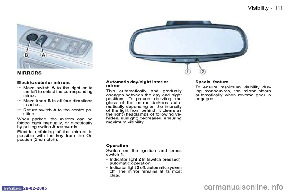 PEUGEOT 807 2005  Owners Manual �1�1�0 �-
�2�8�-�0�2�-�2�0�0�5
�1�1�1
�-
�2�8�-�0�2�-�2�0�0�5
�S�p�e�c�i�a�l� �f�e�a�t�u�r�e 
�T�o�  �e�n�s�u�r�e�  �m�a�x�i�m�u�m�  �v�i�s�i�b�i�l�i�t�y�  �d�u�r�- 
�i�n�g�  �m�a�n�o�e�u�v�r�e�s�,�  