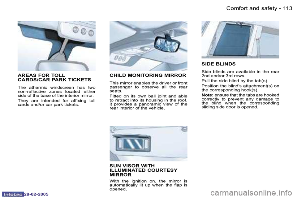PEUGEOT 807 2005  Owners Manual �1�1�3
�-
�2�8�-�0�2�-�2�0�0�5
�C�H�I�L�D� �M�O�N�I�T�O�R�I�N�G� �M�I�R�R�O�R
�T�h�i�s� �m�i�r�r�o�r� �e�n�a�b�l�e�s� �t�h�e� �d�r�i�v�e�r� �o�r� �f�r�o�n�t�  
�p�a�s�s�e�n�g�e�r�  �t�o�  �o�b�s�e�r�v
