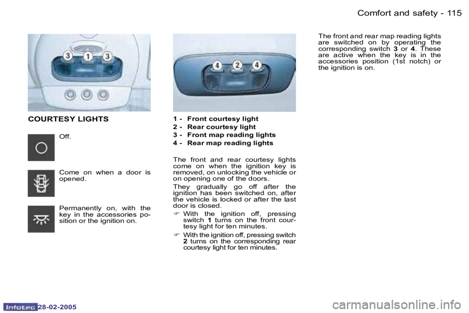 PEUGEOT 807 2005  Owners Manual �1�1�4 �-
�2�8�-�0�2�-�2�0�0�5
�1�1�5
�-
�2�8�-�0�2�-�2�0�0�5
�1� �-�  �F�r�o�n�t� �c�o�u�r�t�e�s�y� �l�i�g�h�t 
�2� �-�  �R�e�a�r� �c�o�u�r�t�e�s�y� �l�i�g�h�t
�3� �-�  �F�r�o�n�t� �m�a�p� �r�e�a�d�i