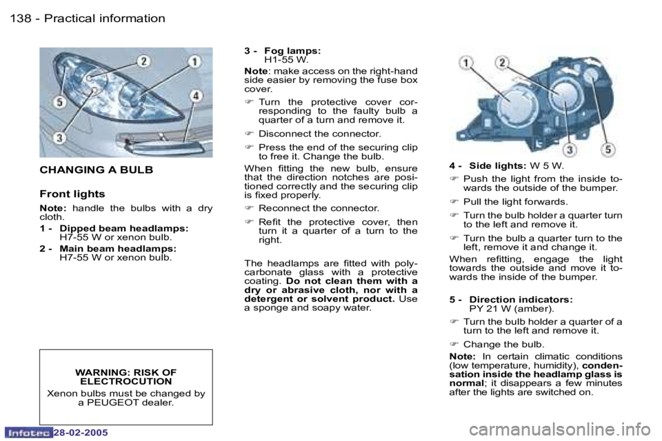 PEUGEOT 807 2005  Owners Manual �P�r�a�c�t�i�c�a�l� �i�n�f�o�r�m�a�t�i�o�n�1�3�8 �-
�2�8�-�0�2�-�2�0�0�5
�1�3�9�P�r�a�c�t�i�c�a�l� �i�n�f�o�r�m�a�t�i�o�n�-
�2�8�-�0�2�-�2�0�0�5
�C�H�A�N�G�I�N�G� �A� �B�U�L�B
�F�r�o�n�t� �l�i�g�h�t�s