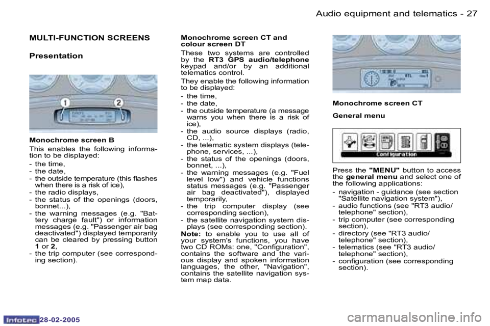 PEUGEOT 807 2005  Owners Manual �2�7
�-
�2�8�-�0�2�-�2�0�0�5
�M�U�L�T�I�-�F�U�N�C�T�I�O�N� �S�C�R�E�E�N�S 
�P�r�e�s�e�n�t�a�t�i�o�n
�M�o�n�o�c�h�r�o�m�e� �s�c�r�e�e�n� �B�  
�T�h�i�s�  �e�n�a�b�l�e�s�  �t�h�e�  �f�o�l�l�o�w�i�n�g�  