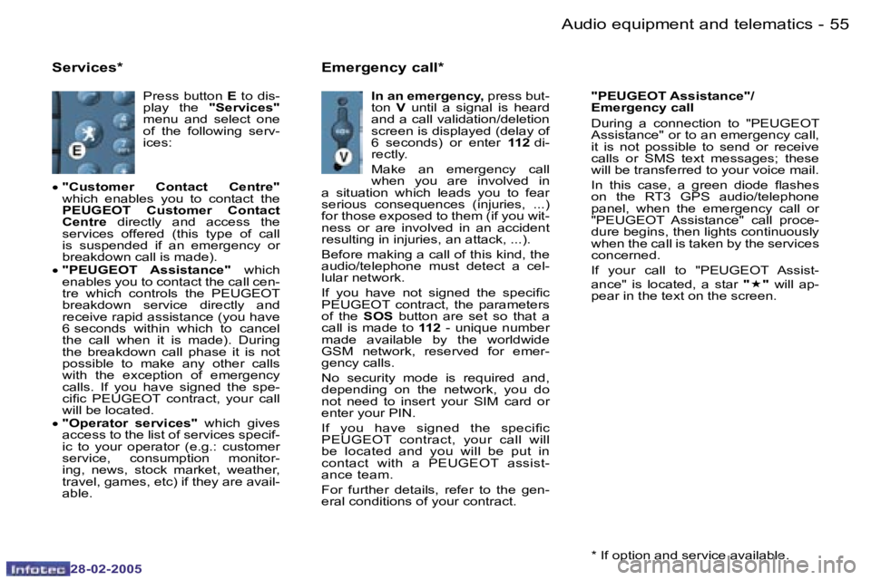 PEUGEOT 807 2005  Owners Manual �5�4 �-
�2�8�-�0�2�-�2�0�0�5
�5�5
�-
�2�8�-�0�2�-�2�0�0�5
�P�r�e�s�s� �b�u�t�t�o�n�  �E� �t�o� �d�i�s�-
�p�l�a�y�  �t�h�e�  �"�S�e�r�v�i�c�e�s�" � 
�m�e�n�u�  �a�n�d�  �s�e�l�e�c�t�  �o�n�e�  
