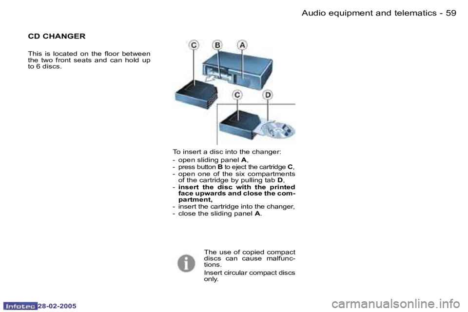 PEUGEOT 807 2005  Owners Manual �5�8 �-
�2�8�-�0�2�-�2�0�0�5
�5�9
�-
�2�8�-�0�2�-�2�0�0�5
�T�o� �i�n�s�e�r�t� �a� �d�i�s�c� �i�n�t�o� �t�h�e� �c�h�a�n�g�e�r�: 
�-�  �o�p�e�n� �s�l�i�d�i�n�g� �p�a�n�e�l�  �A�,
�-�  �p�r�e�s�s� �b�u�t