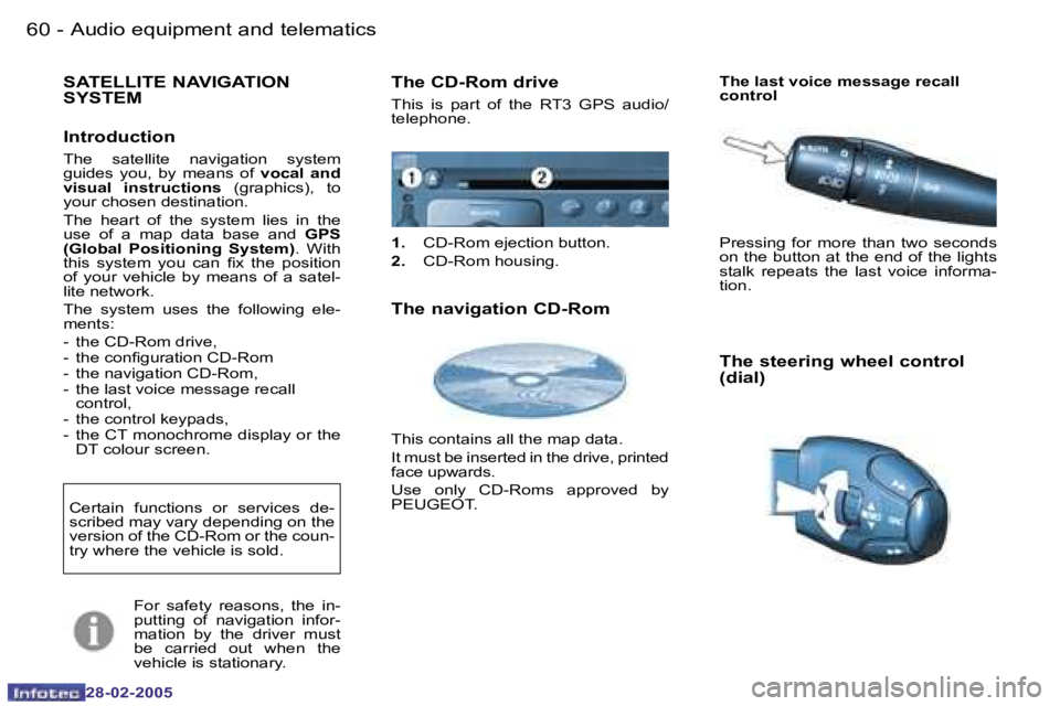 PEUGEOT 807 2005  Owners Manual �6�0 �-
�2�8�-�0�2�-�2�0�0�5
�6�1
�-
�2�8�-�0�2�-�2�0�0�5
�S�A�T�E�L�L�I�T�E� �N�A�V�I�G�A�T�I�O�N�  
�S�Y�S�T�E�M� 
�I�n�t�r�o�d�u�c�t�i�o�n
�T�h�e�  �s�a�t�e�l�l�i�t�e�  �n�a�v�i�g�a�t�i�o�n�  �s�y�