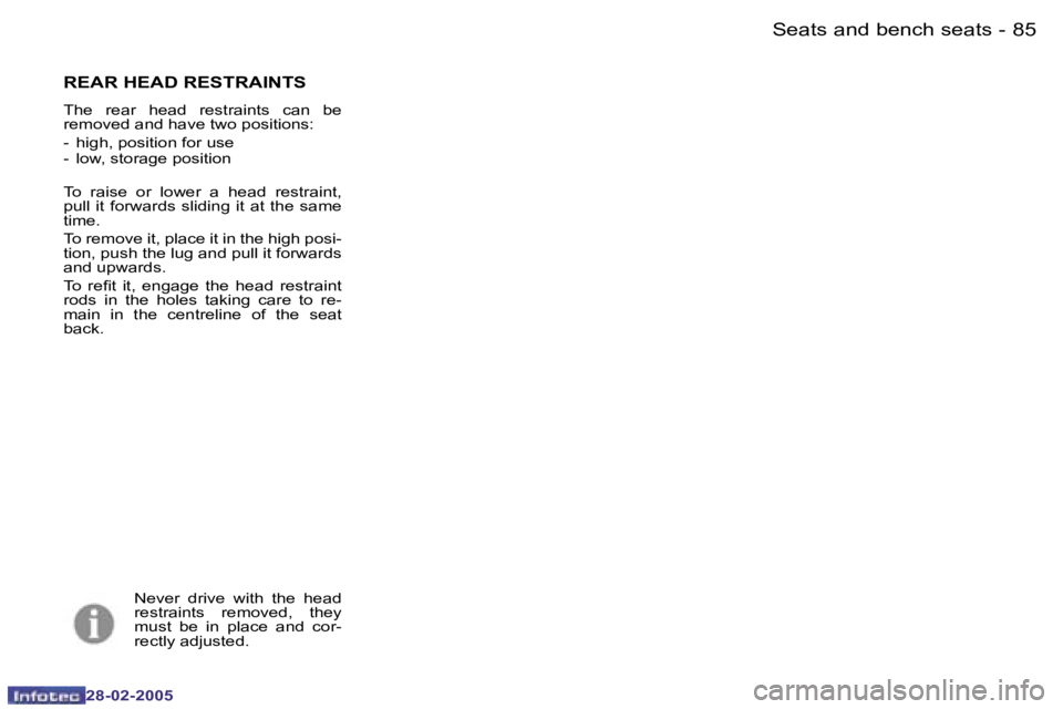 PEUGEOT 807 2005  Owners Manual �8�4 �-
�2�8�-�0�2�-�2�0�0�5
�8�5
�-
�2�8�-�0�2�-�2�0�0�5
�R�E�A�R� �H�E�A�D� �R�E�S�T�R�A�I�N�T�S
�T�h�e�  �r�e�a�r�  �h�e�a�d�  �r�e�s�t�r�a�i�n�t�s�  �c�a�n�  �b�e�  
�r�e�m�o�v�e�d� �a�n�d� �h�a�v